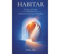 Habitar: El Hogar de Tu Alma - Arquitectura del Ser para la Vida Diaria