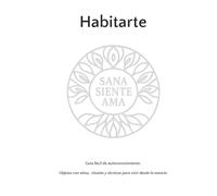Habitarte. Versión Plateada: Guía fácil de autoconocimiento. Objetos con alma, rituales y técnicas para vivir desde la esencia