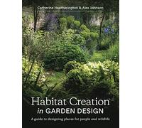 Habitat Creation in Garden Design: A guide to designing places for people and wildlife