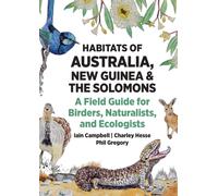 Habitats of Australia, New Guinea, and the Solomons : A Field Guide for Birders, Naturalists, and Ecologists