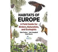 Habitats of Europe – A Field Guide for Birders, Naturalists, and Ecologists (Habitats of the World)