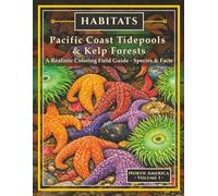 HABITATS: Pacific Coast Tidepools & Kelp Forests: A Realistic Colorinf Field Guide with Species & Facts - North Amaerica Vol 1