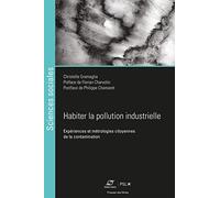 Habiter la pollution industrielle: Expériences et métrologies citoyennes de la contamination