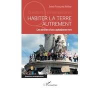 Habiter la Terre autrement: Les sirènes d'un capitalisme vert (Questions Contemporaines)
