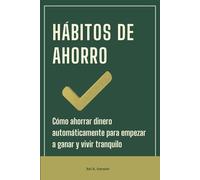 Hábitos de Ahorro: Cómo ahorrar dinero automáticamente para empezar a ganar y vivir tranquilo