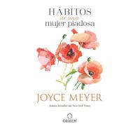 Hábitos de Una Mujer Piadosa: Supera Los Problemas Que Afectan a Tu Corazón, Mente Y Alma / Habits of a Godly Woman