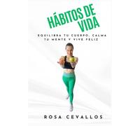 HÁBITOS DE VIDA: Equilibra tu cuerpo, calma tu mente y vive feliz