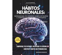 HÁBITOS NEURONALES: REPROGRAMA TU CEREBRO, ROMPE PATRONES Y CONSTRUYE CONDUCTAS DURADERAS (Neuroconoce: Neurociencia para Vivir Mejor)
