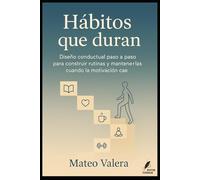 Hábitos que duran: Diseño conductual paso a paso para construir rutinas y mantenerlas cuando la motivación cae. (Claves del Mundo Moderno)