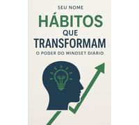 Hábitos que Transformam: O Poder do Mindset Diário
