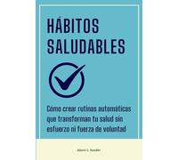 Hábitos saludables: Cómo crear rutinas que transforman tu salud sin esfuerzo ni fuerza de voluntad