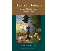 Habits and Holiness: Ethics, Theology, and Biopsychology: 16 (Thomistic Ressourcement Series)