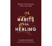 Habits for Healing: Reclaim Your Purpose, Peace, and Power