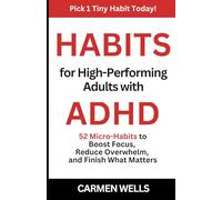 Habits for High-Performing Adults with ADHD: 52 Micro Habits to Boost Focus, Reduce Overwhelm, and Finish What Matters