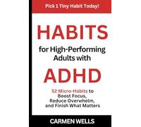 Habits for High-Performing Adults with ADHD: 52 Micro Habits to Boost Focus, Reduce Overwhelm, and Finish What Matters