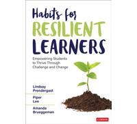 Habits for Resilient Learners : Empowering Students to Thrive Through Challenge and Change