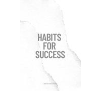 Habits for Success: The Ultimate Guide to Building Healthy Routines