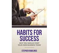 Habits for Success: Why You Should Start Your Own Business Today