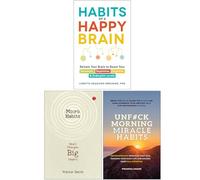 Habits of a Happy Brain, Micro Habits Small Changes Big Impact & UnF#ck Morning Miracle Habits 3 Books Collection Set