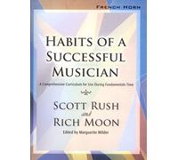 Habits of a Successful Musician: A Comprehensive Curriculum for Use During Fundamentals Time (FRENCH HORN)