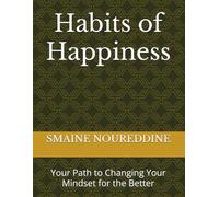 Habits of Happiness: Your Path to Changing Your Mindset for the Better