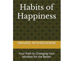 Habits of Happiness: Your Path to Changing Your Mindset for the Better