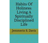 Habits Of Holiness: Living A Spiritually Disciplined Life