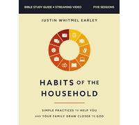 Habits of the Household Bible Study Guide plus Streaming Video: Simple Practices to Help You and Your Family Draw Closer to God