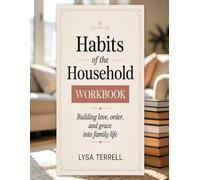 Habits of the Household Workbook: Building Love, Order, and Grace into Family Life