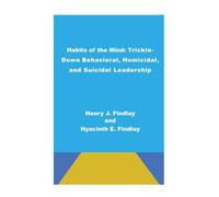 Habits of the Mind: Trickle-Down Behavioral, Homicidal, and Suicidal Leadership