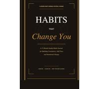 Habits That Change You: A 12-Month Guided Habit Journal for Building Consistency, Self-Trust and Intentional Change