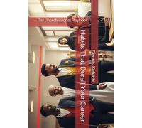 Habits That Derail Your Career: The Unprofessional Playbook