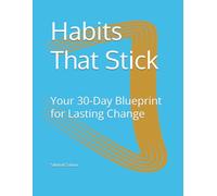 Habits That Stick: Your 30-Day Blueprint for Lasting Change