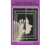 Habituation in German Modernism: Embodied Cognition in Literature and Thought: 243 (Studies in German Literature Linguistics and Culture)