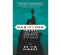 Habitudes: The Art of Self-Leadership: A Values-Based Resource (Habitudes: Images That Form Leadership Habits and Attitudes)