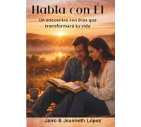 Habla con Él: Un encuentro diario que transforma tu vida
