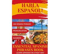 HABLA ESPAÑOL! Essential Spanish Phrases Book: 240 Spanish phrases + Pronunciation + Numbers