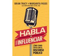 Habla para influenciar : Como tener exito con el discurso publico