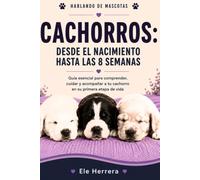 HABLANDO DE MASCOTAS: Cachorros desde el nacimiento hasta las 8 semanas