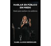 HABLAR EN PÚBLICO SIN MIEDO: Claves para cautivar a tu audiencia