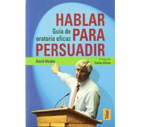 Hablar para persuadir : guía de oratoria efícaz