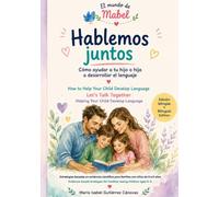 Hablemos juntos / Let's Talk Together: Guía bilingüe para familias: Cómo ayudar a tu hijo a desarrollar el lenguaje (0 a 6 años) | Bilingual Family Guide: Helping Your Child Develop Language