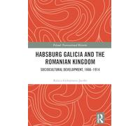 Habsburg Galicia and the Romanian Kingdom: Sociocultural Development, 1866-1914 (Poland: Transnational Histories)