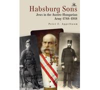 Habsburg Sons : Jews in the Austro-Hungarian Army, 17881918