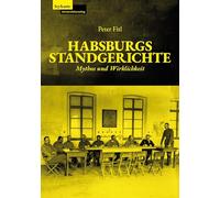 Habsburgs Standgerichte: Mythos und Wirklichkeit. Militärische Standgerichtsbarkeit und die Revolten in der k.u.k. bewaffneten Macht im letzten Kriegsjahr 1918.