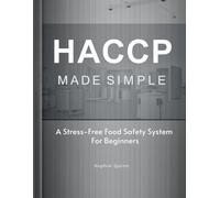HACCP MADE SIMPLE: A Stress-Free Food Safety System for Beginners