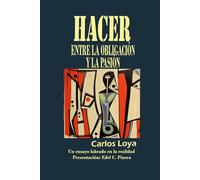HACER. ENTRE LA OBLIGACIÓN Y LA PASIÓN.