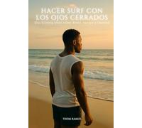 Hacer surf con los ojos cerrados: Una historia trans sobre deseo, cuerpo y libertad