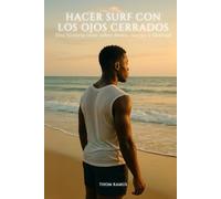 Hacer surf con los ojos cerrados: Una historia trans sobre deseo, cuerpo y libertad