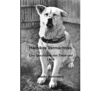 Hachikos Vermächtnis: Eine Geschichte von Treue und Liebe